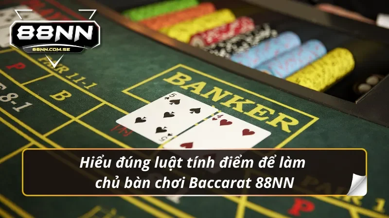 Cách tính điểm – bí kíp sinh tồn trong mọi ván Baccarat 88NN